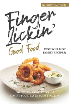 Paperback Finger-Lickin' Good Food!: Discover Best Family Recipes; Sweet and Savory Foods to get your Taste Buds Tingling Book