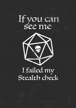 If you can see me I failed my Stealth check: Mixed Role Playing Gamer Paper (College Ruled, Graph, Hex): Funny RPG Journal