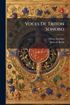 Voces De Triton Sonoro: Que Da Desde La Santa Iglesia De Valladolid De Mechoacan La Incorrupta Y Viva Sangre Del Illmo. ... D. Juan Joseph De Escalona Y Calatayud ...