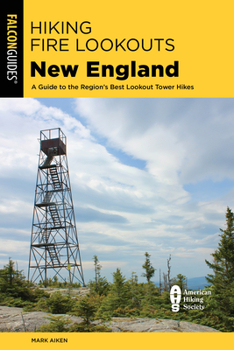 Paperback Hiking Fire Lookouts New England: A Guide to the Region's Best Lookout Tower Hikes Book