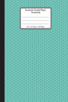 Paperback Isometric Graph Paper Notebook. 8.5" x 11" - 120 Pages: Isometric Grid On Green Cover. Grid of equilateral triangles each measuring 0.28". 3D Design P Book