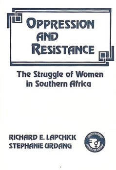 Hardcover Oppression and Resistance: The Struggle of Women in Southern Africa Book