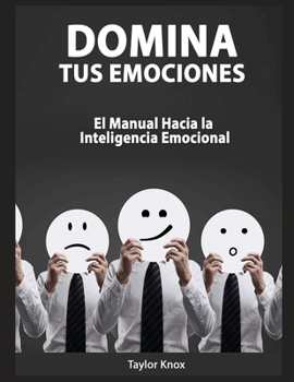 Paperback Domina Tus Emociones: El Manual Hacia la Inteligencia Emocional [Spanish] Book