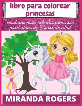 Paperback Libro Para Colorear Princesas: Cuaderno Para Colorear Princesas Para Ni?as de 8 A?os de Edad [Spanish] Book