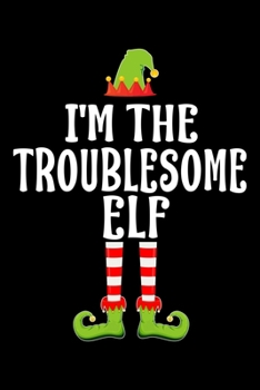 I'M THE TROUBLESOME ELF: Blank Lined Family Matching Christmas Diary | Best Christmas gift Notebook And Journal | 6x9 Inch 120 Pages White Paper