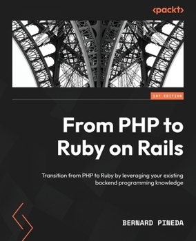 Paperback From PHP to Ruby on Rails: Transition from PHP to Ruby by leveraging your existing backend programming knowledge Book