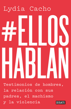 Paperback #Ellos Hablan: Testimonios de Hombres, La Relación Con Sus Padres, El Machismo Y La Violencia / #Themenspeak. Testimonials from Men, the Relationship [Spanish] Book