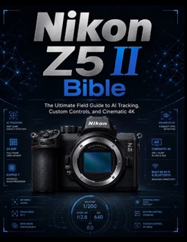 Paperback Nikon Z5 II Bible: Master EXPEED 7 subject detection, low-light mastery, and advanced Z-system workflows from basic setup to pro performance. Book