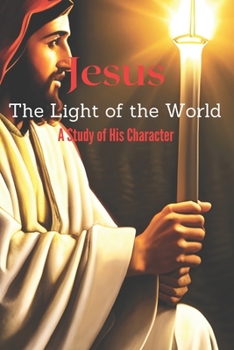 Paperback Jesus The Light of the World: A Study of His Character Book
