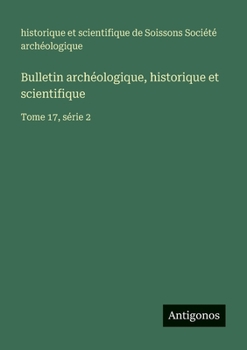 Bulletin archéologique, historique et scientifique: Tome 17, série 2