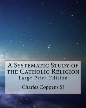 Paperback A Systematic Study of the Catholic Religion: Large Print Edition Book