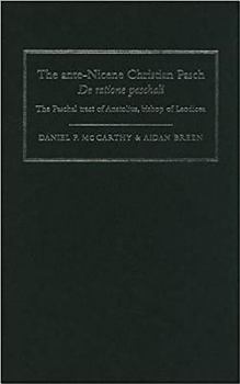 Hardcover Ante Nicene Christian Pasch de Ratione: The Paschal Tract of Anatolius, Bishop of Laodicea Book