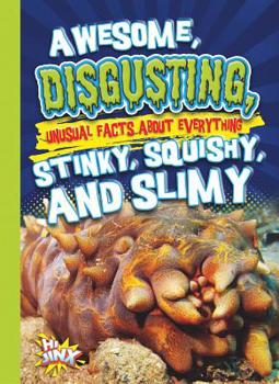 Paperback Awesome, Disgusting, Unusual Facts about Everything Stinky, Squishy, and Slimy Book