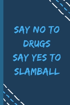 say no to drugs say yes to Slamball  -Composition Sport Gift Notebook: signed  Composition Notebook/Journal Book to Write in, (6” x 9”), 120 Pages, (Gift For Friends, sport lovers )