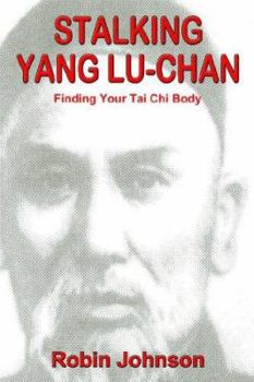 Paperback Stalking Yang Lu-Chan: Finding Your Tai Chi Body Book