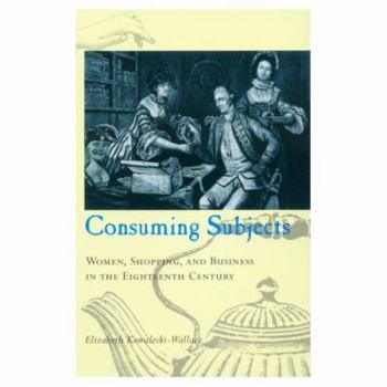 Paperback Consuming Subjects: Women, Shopping, and Business in the Eighteenth Century Book