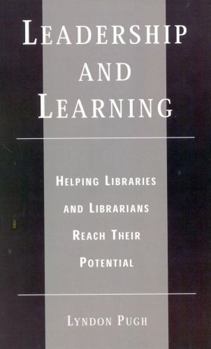 Hardcover Leadership and Learning: Helping Libraries and Librarians Reach Their Potential Book