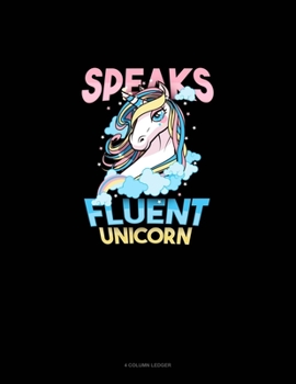 Paperback Speaks Fluent Unicorn: 4 Column Ledger Book
