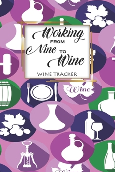 Paperback Wine Tracker: Working From Nine To Wine Favorite Wine Tracker Alcoholic Content Wine Pairing Guide Log Book
