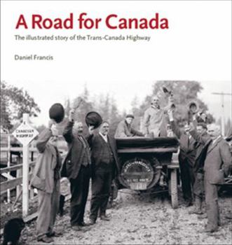 Paperback A Road for Canada: The Illustrated Story of the Trans-Canada Highway Book