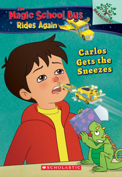 Carlos Gets the Sneezes: Exploring Allergies (The Magic School Bus Rides Again #3) (Library Edition): A Branches Book - Book #3 of the Magic School Bus Rides Again