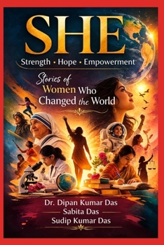 SHE: Strength • Hope • Empowerment: Stories of Women Who Changed the World