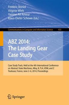 ABZ 2014: The Landing Gear Case Study : Case Study Track, Held at the 4th International Conference on Abstract State Machines, Alloy, B, TLA, VDM, and Z, Toulouse, France, June 2-6, 2014, Proceedings