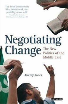 Paperback Negotiating Change: The New Politics of the Middle East Book