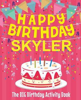 Paperback Happy Birthday Skyler - The Big Birthday Activity Book: (Personalized Children's Activity Book) Book