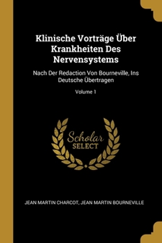 Paperback Klinische Vorträge Über Krankheiten Des Nervensystems: Nach Der Redaction Von Bourneville, Ins Deutsche Übertragen; Volume 1 [German] Book