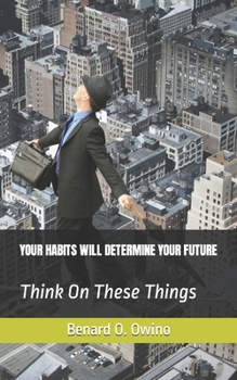 Paperback Your Habits Will Determine Your Future: Think On Theses Things Book