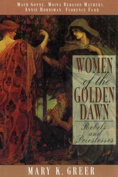Paperback Women of the Golden Dawn: Rebels and Priestesses: Maud Gonne, Moina Bergson Mathers, Annie Horniman, Florence Farr Book