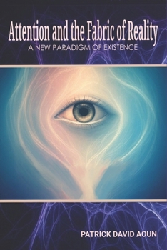 Paperback Attention and the Fabric of Reality: A New Paradigm of Existence Book