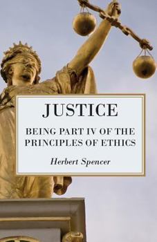 Paperback Justice - Being Part IV of the Principles of Ethics Book
