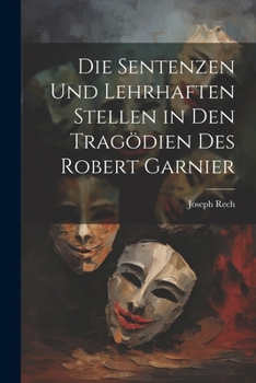 Die Sentenzen und lehrhaften Stellen in den Tragödien des Robert Garnier