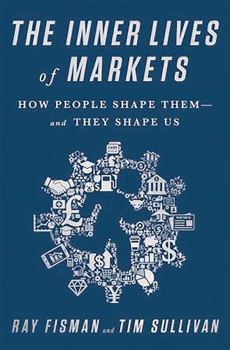 Hardcover The Inner Lives of Markets: How People Shape Them-And They Shape Us Book
