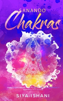 Paperback Sanando Chakras: Cómo equilibrar sus chakras, irradiar energía y sanarse a sí mismo [Spanish] Book