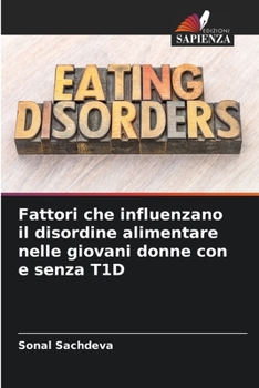 Fattori che influenzano il disordine alimentare nelle giovani donne con e senza T1D (Italian Edition)