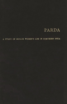 Hardcover Parda: A Study of Muslim Women's Life in Northern India Book