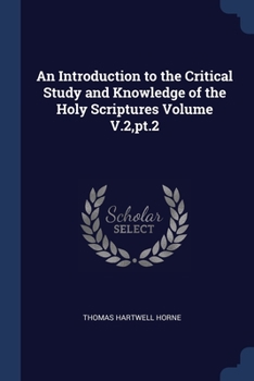 Paperback An Introduction to the Critical Study and Knowledge of the Holy Scriptures Volume V.2, pt.2 Book