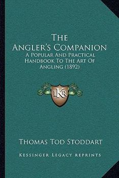 Paperback The Angler's Companion: A Popular And Practical Handbook To The Art Of Angling (1892) Book