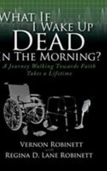 What If I Wake Up Dead in the Morning?: A Journey Walking Towards Faith Takes a Lifetime