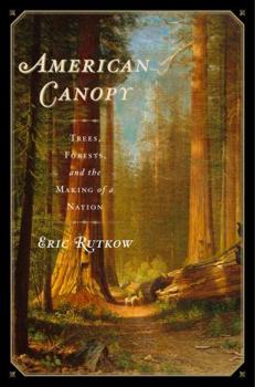 Paperback American Canopy: Trees, Forests, and the Making of a Nation Book