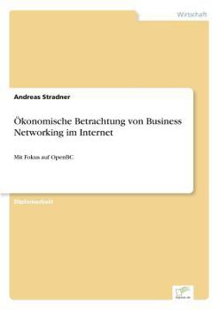 Paperback Ökonomische Betrachtung von Business Networking im Internet: Mit Fokus auf OpenBC [German] Book