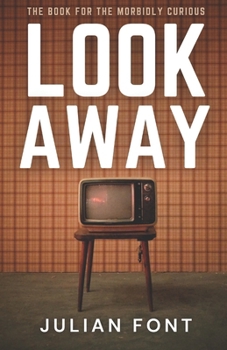 Paperback Look Away: The Book for the Morbidly Curious Book