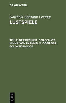 Der Freiheit. Der Schatz. Minna Von Barnhelm, Oder Das Soldatenglück