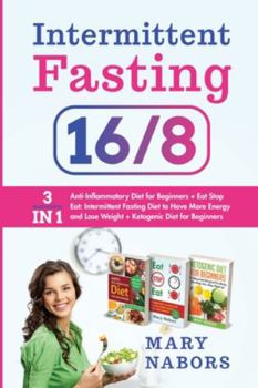 Paperback Intermittent Fasting 16/8: 3 Manuscripts in 1: Anti-Inflammatory Diet for Beginners + Eat Stop Eat + Ketogenic Diet for Beginners Book