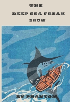 Paperback The deep sea freak show: 100 of the ocean weirdest creatures "because nature as no rule" Book