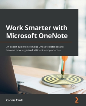 Paperback Work Smarter with Microsoft OneNote: An expert guide to setting up OneNote notebooks to become more organized, efficient, and productive Book