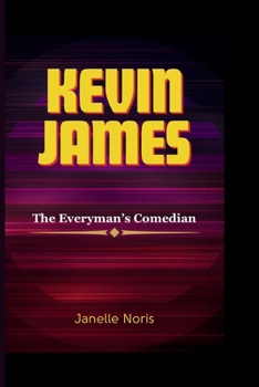 KEVIN JAMES: The Everyman’s Comedian
